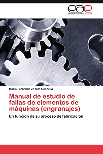 Manual de estudio de fallas de elementos de máquinas (engranajes): En función de su proceso de fabricación