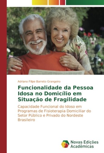 Funcionalidade da Pessoa Idosa no Domicílio em Situação de Fragilidade: Capacidade Funcional do Idoso em Programas de Fisioterapia Domiciliar do Setor Público e Privado do Nordeste Brasileiro