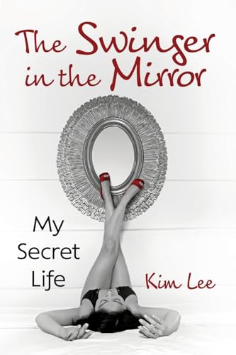 The Swinger in the Mirror: My Secret Life
