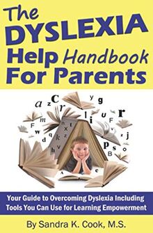 The Dyslexia Help Handbook for Parents: Your Guide to Overcoming Dyslexia Including Tools You Can Use for Learning Empowerment (Learning Abled Kids' ... for Enhanced Educational Outcomes, Band 2)