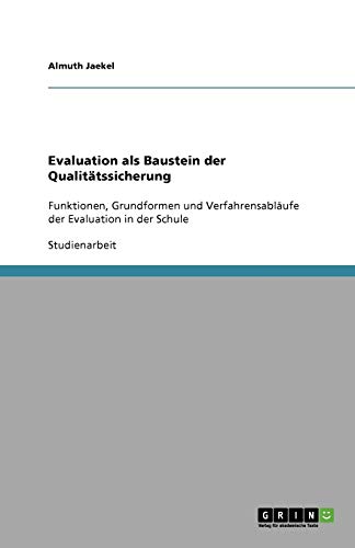 Evaluation als Baustein der Qualitätssicherung: Funktionen, Grundformen und Verfahrensabläufe der Evaluation in der Schule
