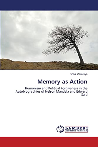 Memory as Action: Humanism and Political Forgiveness in the Autobiographies of Nelson Mandela and Edward Said
