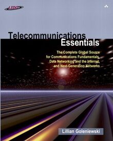 Telecommunications Essentials: The Complete Global Source for Communications Fundamentals, Data Networking and the Internet, and Next-Generation ... the Internet, and Next-Generation Networks