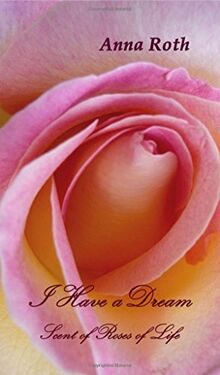 I Have a Dream: Scent of Roses of Life