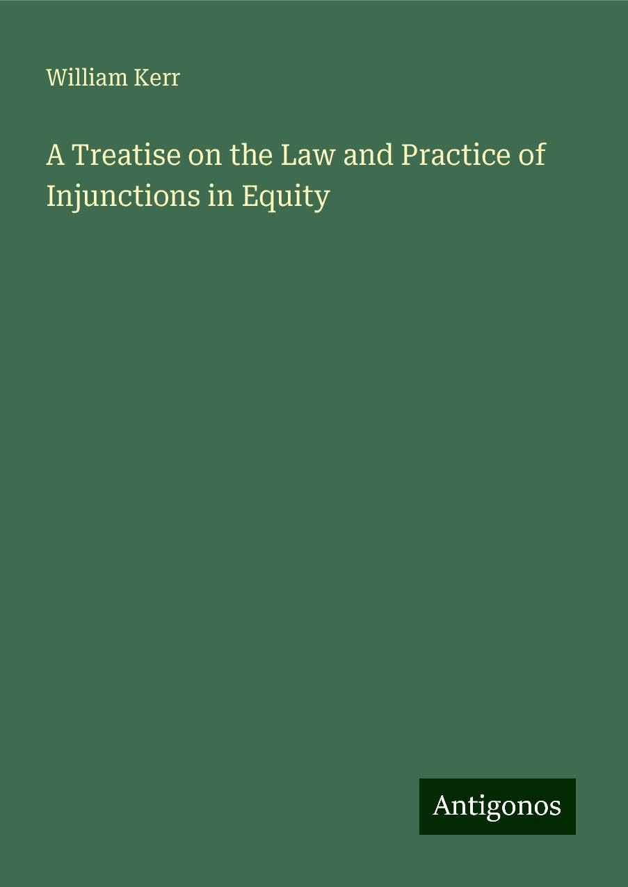 A Treatise on the Law and Practice of Injunctions in Equity