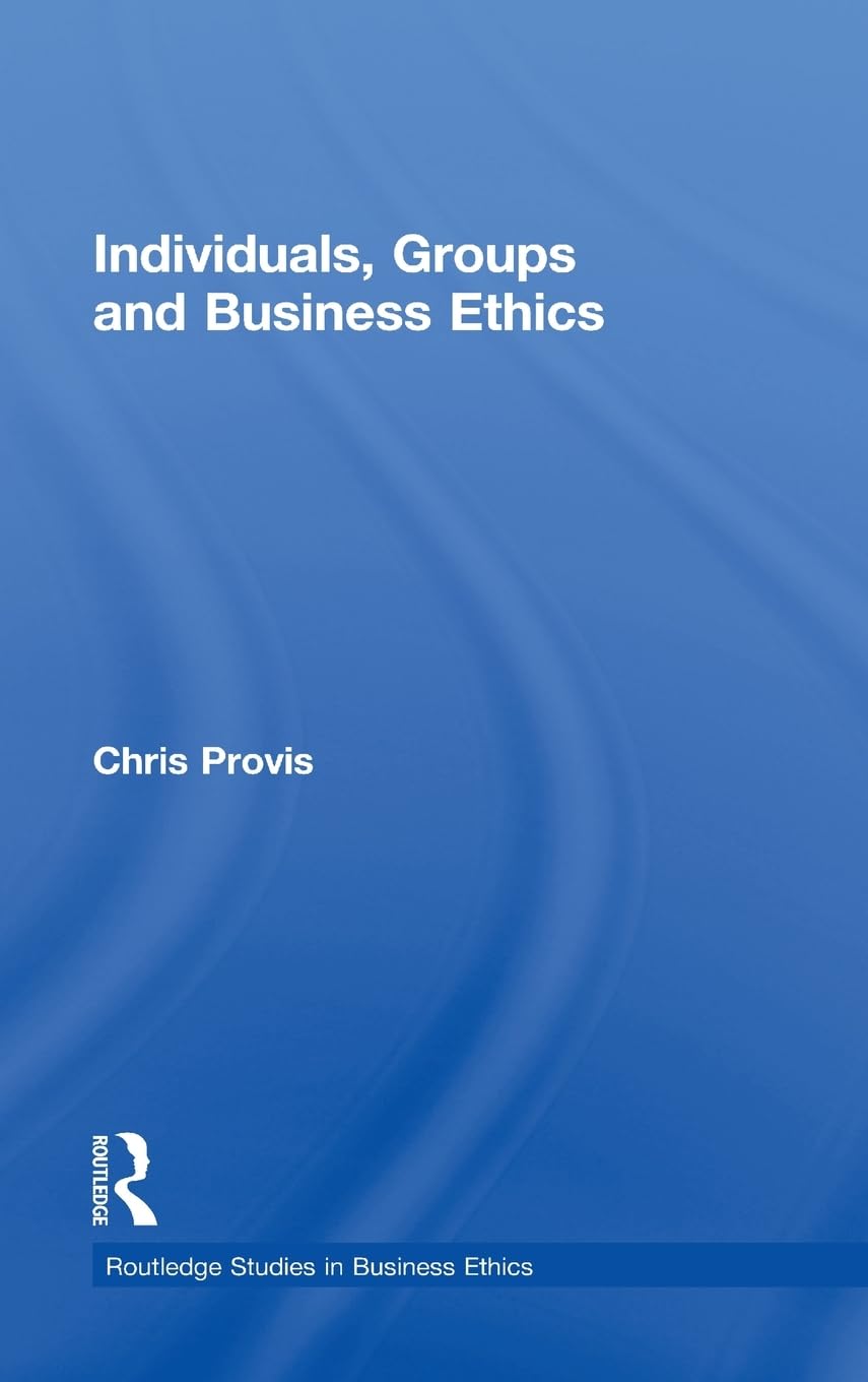 Individuals, Groups, and Business Ethics (Routledge Studies in Business Ethics, Band 4)