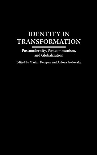 Identity in Transformation: Postmodernity, Postcommunism, and Globalization