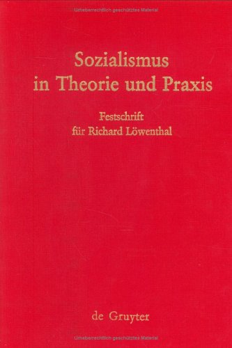 Sozialismus in Theorie und Praxis: Festschrift für Richard Löwenthal zum 70. Geburtstag am 15. April 1978