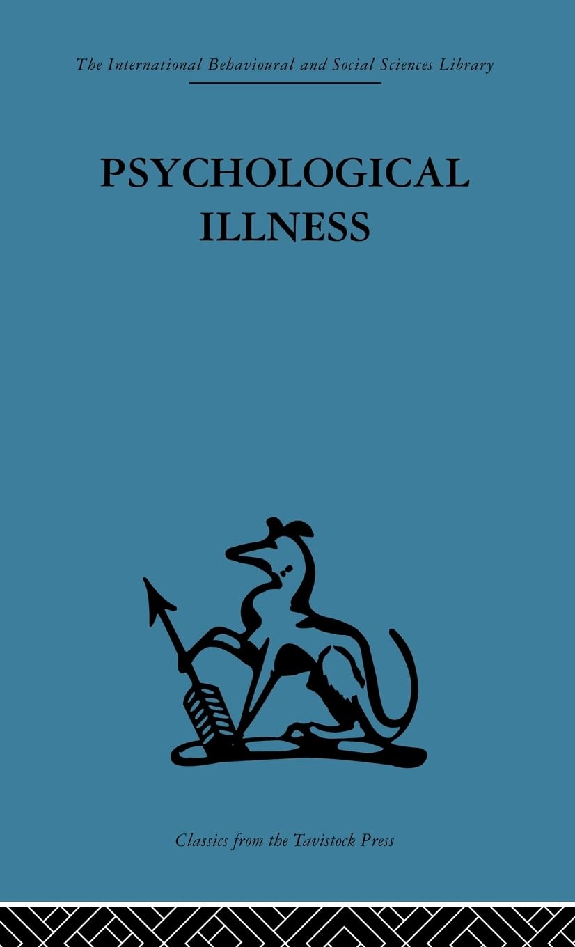 Psychological Illness: A community study (International Behavioural and Social Sciences, Classics from the Tavistock Press, Band 61)