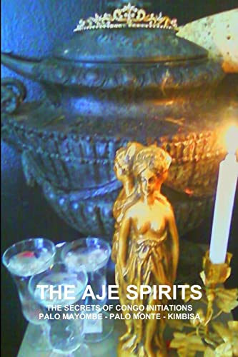 The Aje Spirits, The Secrets Of Congo Initiations, Palo Mayombe - Palo Monte - Kimbisa