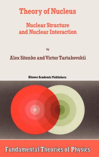 Theory of Nucleus: Nuclear Structure and Nuclear Interaction (Fundamental Theories of Physics, 84, Band 84)