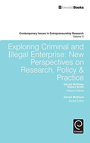 Exploring Criminal and Illegal Enterprise: New Perspectives on Research, Policy & Practice (Contemporary Issues in Entrepreneurship Research, Band 5)