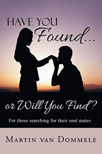 Have You Found. . . or Will You Find?: For those searching for their soul mates