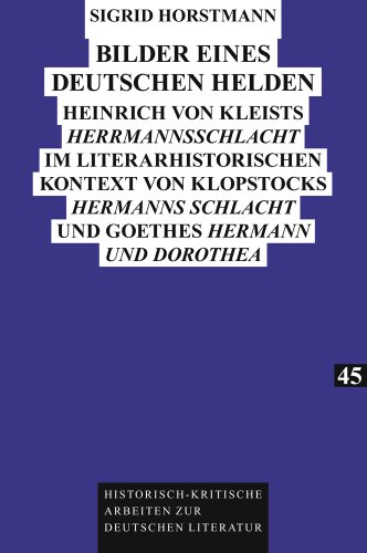 Bilder eines deutschen Helden: Heinrich von Kleists Herrmannsschlacht im literarhistorischen Kontext von Klopstocks Hermanns Schlacht und ... Arbeiten zur deutschen Literatur)