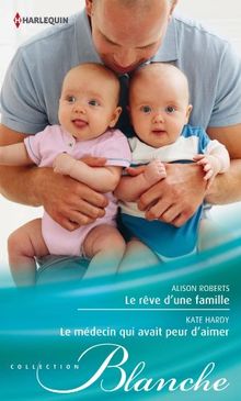 Le rêve d'une famille. Le médecin qui avait peur d'aimer