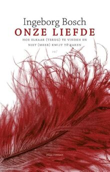 Onze liefde: hoe elkaar (terug) te vinden en niet (meer) kwijt te raken