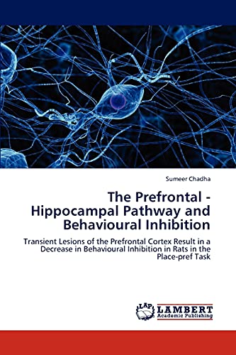 The Prefrontal - Hippocampal Pathway and Behavioural Inhibition: Transient Lesions of the Prefrontal Cortex Result in a Decrease in Behavioural Inhibition in Rats in the Place-pref Task