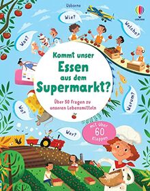 Kommt unser Essen aus dem Supermarkt?: über 50 Fragen über unsere Lebensmittel – ab 4 Jahren (Schlaue Fragen und Antworten)