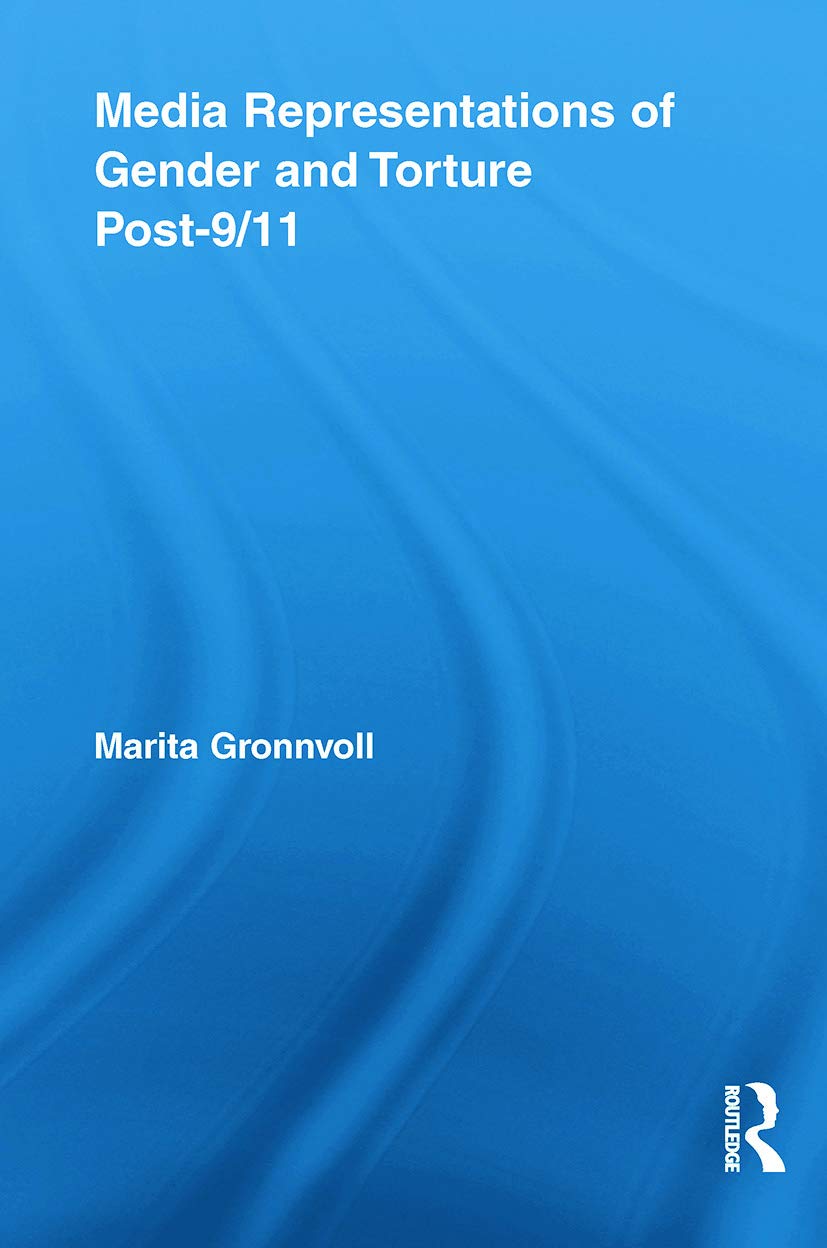 Media Representations of Gender and Torture Post-9/11 (Routledge Studies in Rhetoric and Communication, 4, Band 4)