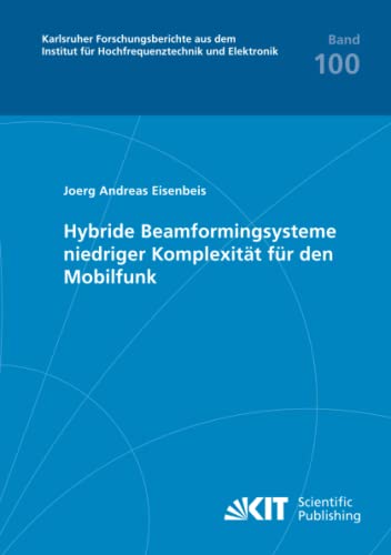 Hybride Beamformingsysteme niedriger Komplexität für den Mobilfunk (Karlsruher Forschungsberichte aus dem Institut für Hochfrequenztechnik und Elektronik, Band 100)