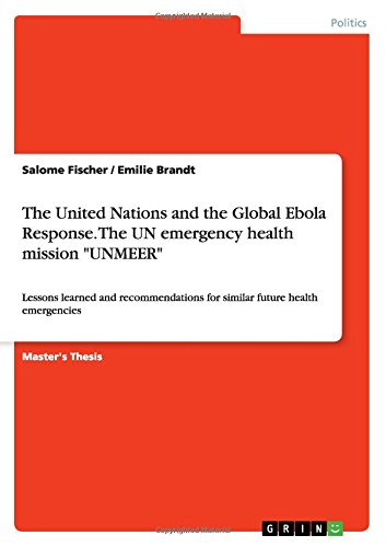 The United Nations and the Global Ebola Response. The UN emergency health mission UNMEER: Lessons learned and recommendations for similar future health emergencies