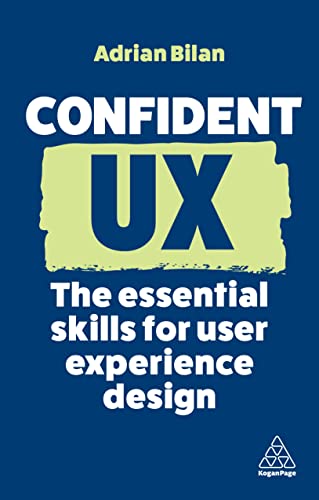 Confident UX: The Essential Skills for User Experience Design (Confident, 14)