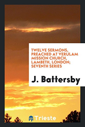 Twelve Sermons, preached at verulam mission church, lambeth, London; seventh series
