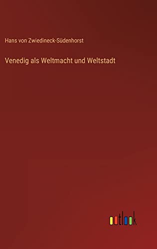 Venedig als Weltmacht und Weltstadt