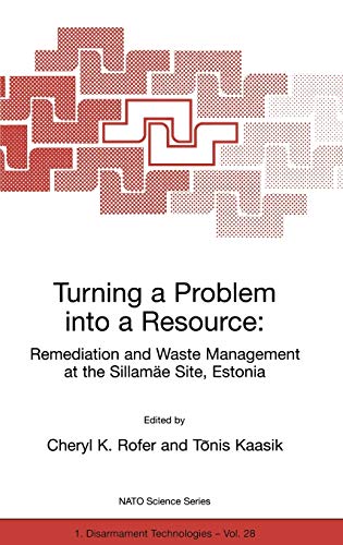 Turning a Problem into a Resource: Remediation and Waste Management at the Sillamäe Site, Estonia (Nato Science Partnership Subseries: 1, 28, Band 28)