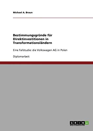 Bestimmungsgründe für Direktinvestitionen in Transformationsländern: Eine Fallstudie: die Volkswagen AG in Polen
