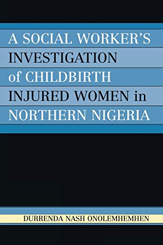A Social Worker's Investigation of Childbirth Injured Women in Northern Nigeria