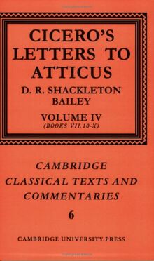 Cicero: Ltr Atticus v4 Bk 7.10-10: Letters to Atticus: Volume 4, Books 7.10-10 (Cambridge Classical Texts and Commentaries, Band 6)