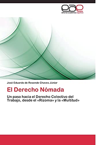 El Derecho Nómada: Un paso hacia el Derecho Colectivo del Trabajo, desde el «Rizoma» y la «Multitud»
