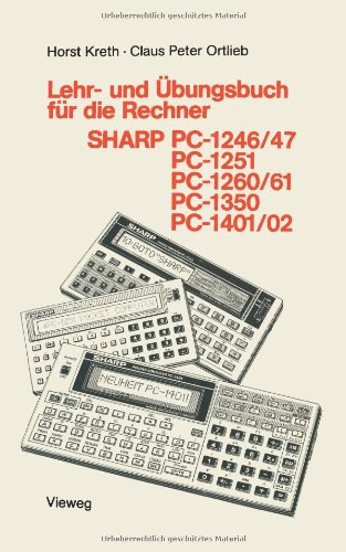 Lehr- und Übungsbuch für die Rechner Sharp Pc-1246/47, Pc-1251, Pc-1260/61, Pc-1350, Pc-1401/02 (Programmieren von Taschenrechnern) (German Edition)