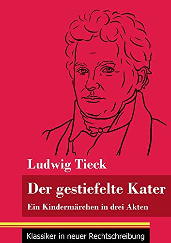Der gestiefelte Kater: Ein Kindermärchen in drei Akten, mit Zwischenspielen, einem Prolog und einem Epilog (Band 168, Klassiker in neuer Rechtschreibung)