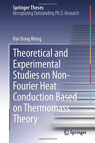 Theoretical and Experimental Studies on Non-Fourier Heat Conduction Based on Thermomass Theory (Springer Theses)