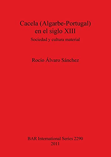 Cacela (Algarbe-Portugal) en el siglo XIII: Sociedad y cultura material (BAR International)