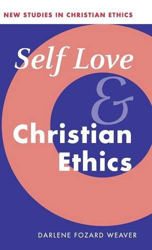 Self Love and Christian Ethics (New Studies in Christian Ethics, Band 23)