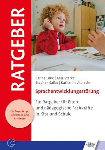Sprachentwicklungsstörung: Ein Ratgeber für Eltern und pädagogische Fachkräfte in Kita und Schule (Ratgeber für Angehörige, Betroffene und Fachleute)