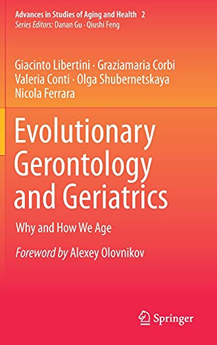 Evolutionary Gerontology and Geriatrics: Why and How We Age (Advances in Studies of Aging and Health, 2, Band 2)