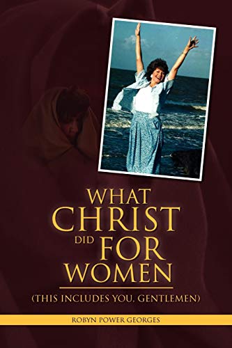 What Christ Did For Women: (This Includes You, Gentlemen)