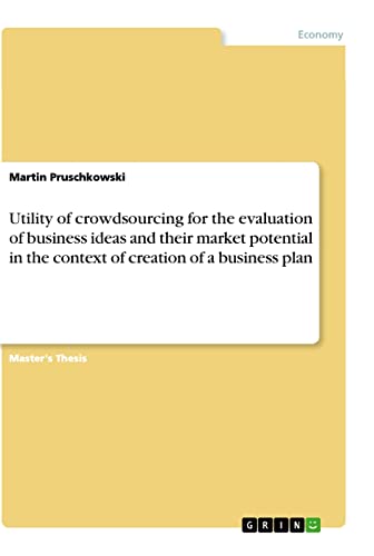 Utility of crowdsourcing for the evaluation of business ideas and their market potential in the context of creation of a business plan: Magisterarbeit