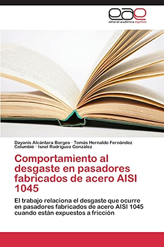 Comportamiento al desgaste en pasadores fabricados de acero AISI 1045: El trabajo relaciona el desgaste que ocurre en pasadores fabricados de acero AISI 1045 cuando están expuestos a fricción