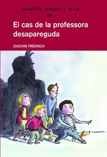 El cas de la professora desapareguda (QUATRE AMICS I MIG, Band 1)