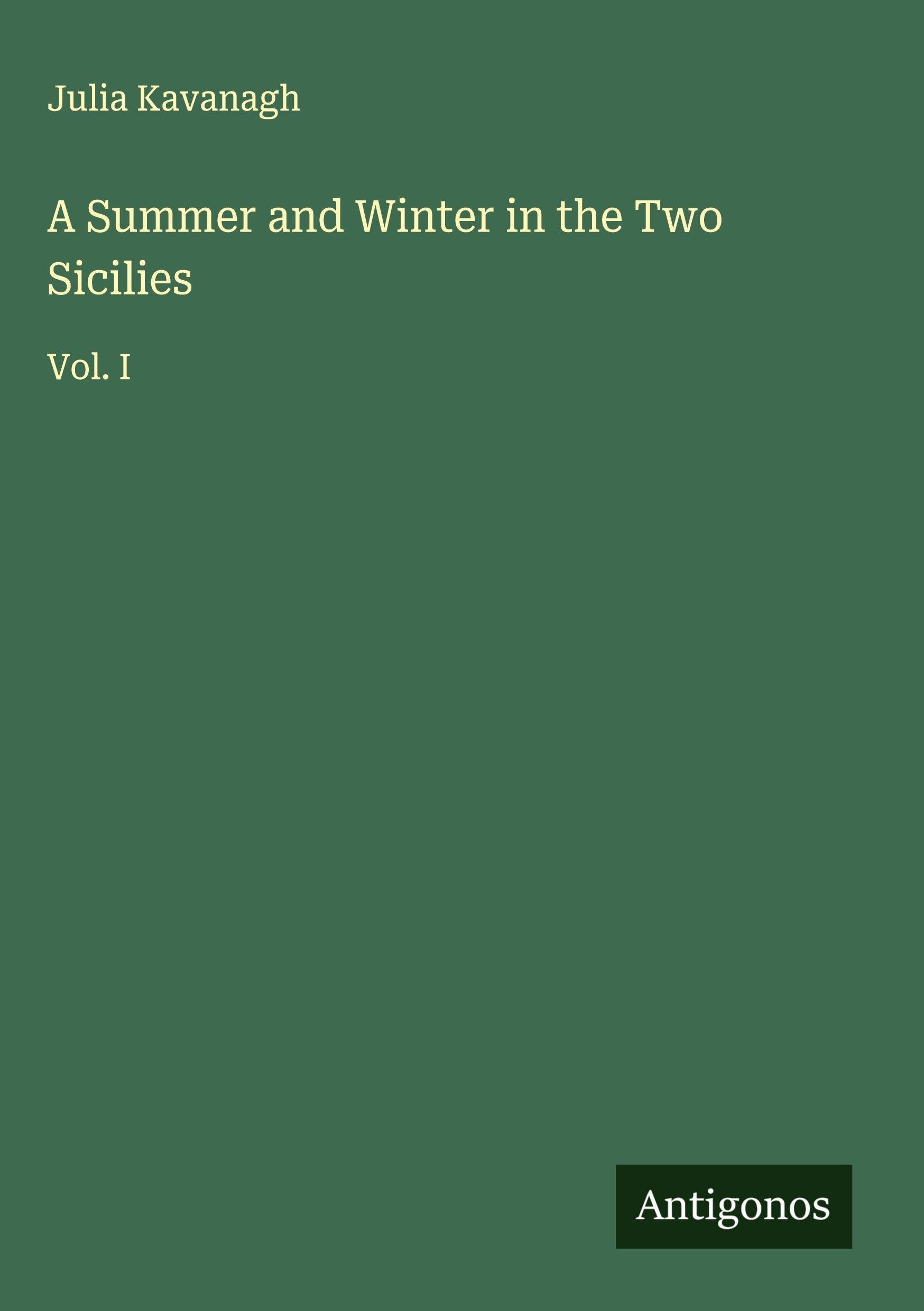 A Summer and Winter in the Two Sicilies: Vol. I