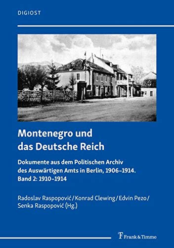 Montenegro und das Deutsche Reich: Dokumente aus dem Politischen Archiv des Auswärtigen Amts in Berlin, 1906–1914. Band 2: 1910–1914 (DigiOst)