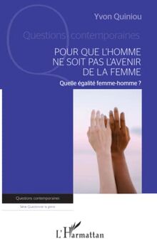 Pour que l'homme ne soit pas l'avenir de la femme : quelle égalité femme-homme ?