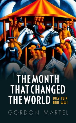 The Month that Changed the World: July 1914 and WWI (First World War)