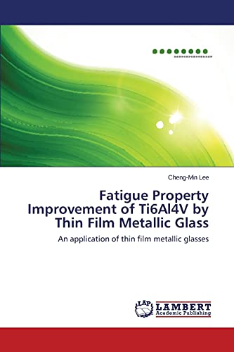 Fatigue Property Improvement of Ti6Al4V by Thin Film Metallic Glass: An application of thin film metallic glasses