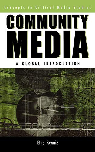 Community Media: A Global Introduction (Critical Media Studies Institutions, Politics, and Culture)